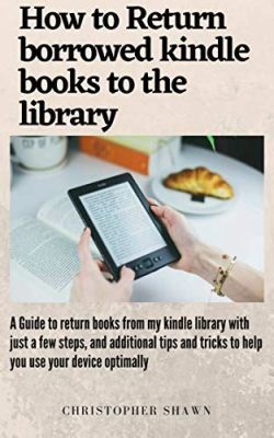 How to Return Borrowed Books on Kindle: A Detailed Guide with Multiple Perspectives